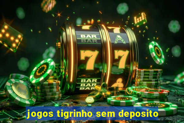 jogos tigrinho sem deposito